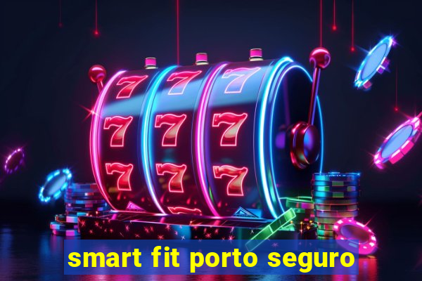 smart fit porto seguro